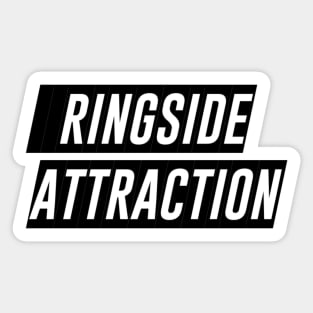 Ringside Attraction (Pro Wrestling) (MMA) (Boxing) Sticker